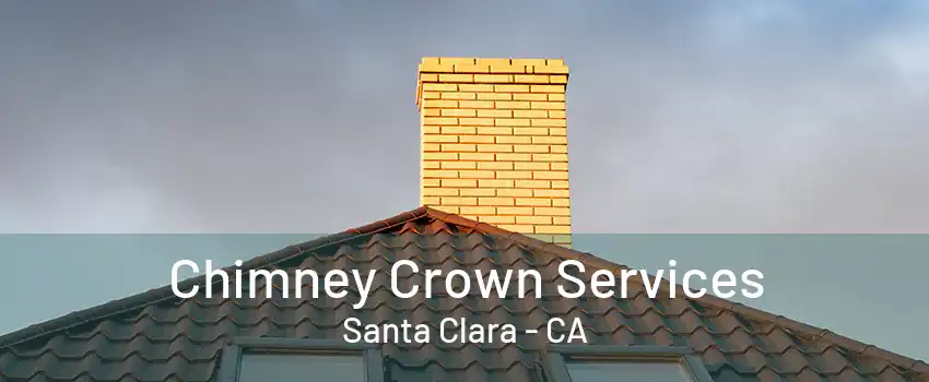 Chimney Crown Services Santa Clara - CA