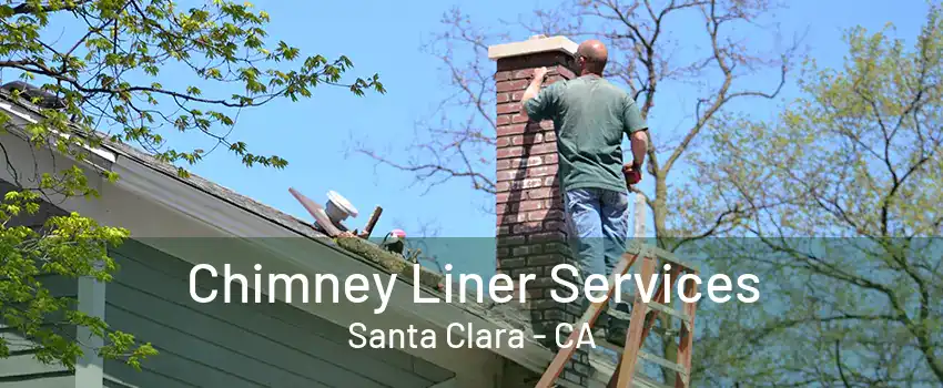 Chimney Liner Services Santa Clara - CA