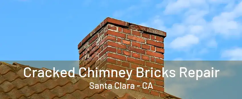 Cracked Chimney Bricks Repair Santa Clara - CA