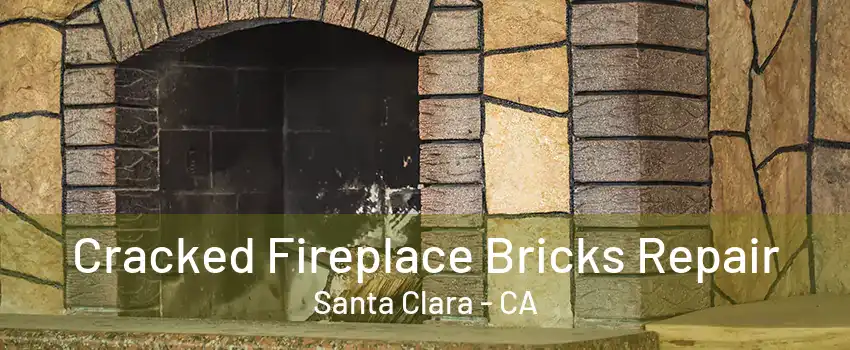 Cracked Fireplace Bricks Repair Santa Clara - CA