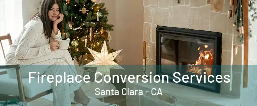 Fireplace Conversion Services Santa Clara - CA