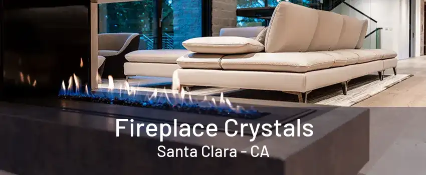 Fireplace Crystals Santa Clara - CA