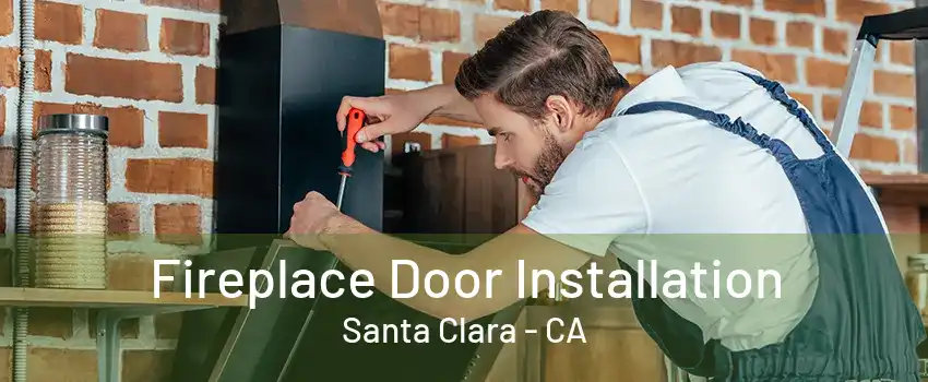 Fireplace Door Installation Santa Clara - CA