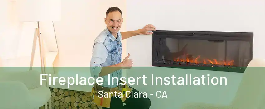 Fireplace Insert Installation Santa Clara - CA