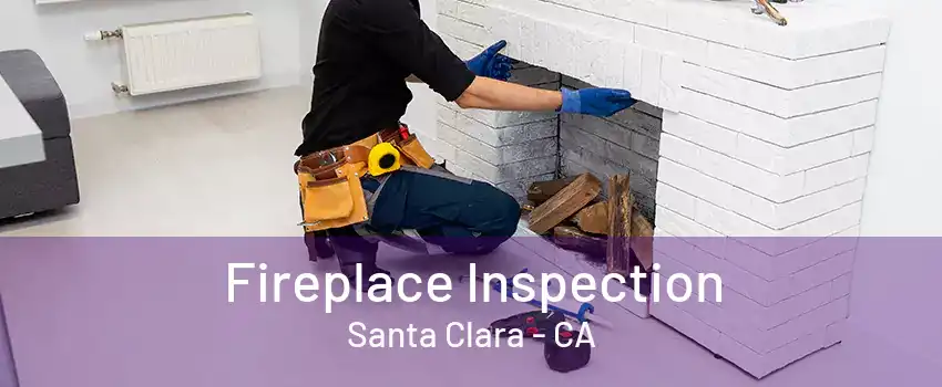 Fireplace Inspection Santa Clara - CA