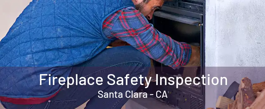 Fireplace Safety Inspection Santa Clara - CA