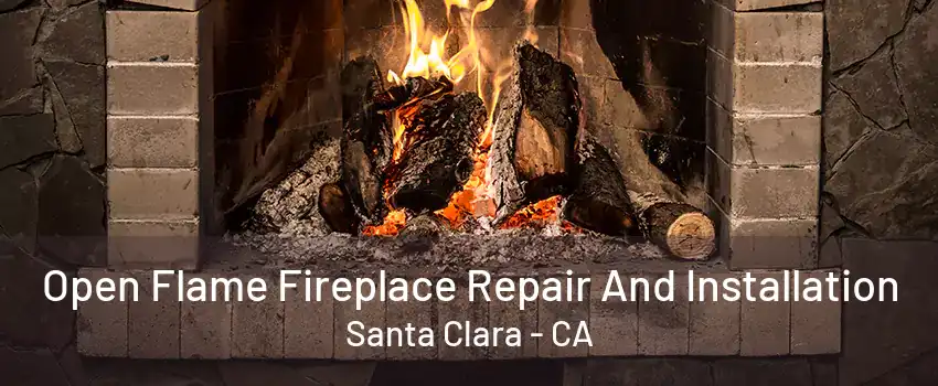 Open Flame Fireplace Repair And Installation Santa Clara - CA