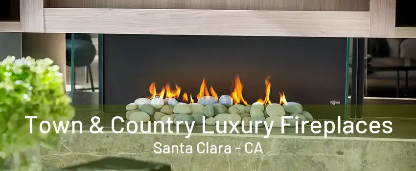 Town & Country Luxury Fireplaces Santa Clara - CA