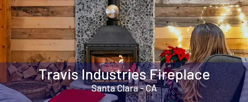 Travis Industries Fireplace Santa Clara - CA