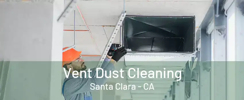 Vent Dust Cleaning Santa Clara - CA