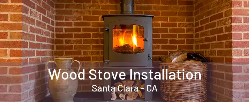 Wood Stove Installation Santa Clara - CA