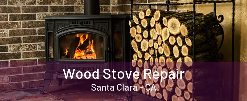 Wood Stove Repair Santa Clara - CA